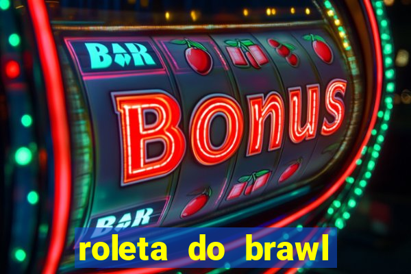 roleta do brawl stars 2024