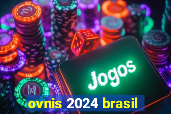 ovnis 2024 brasil