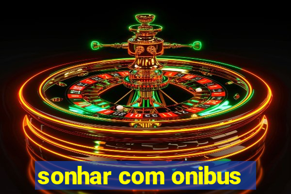 sonhar com onibus