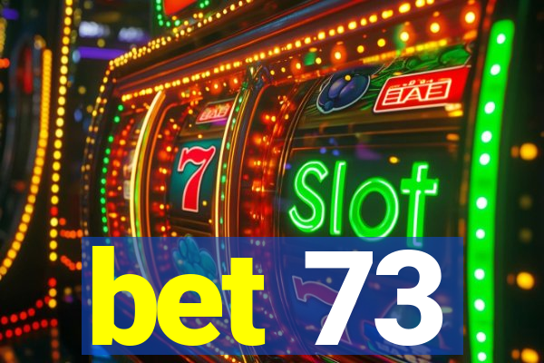 bet 73