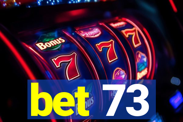 bet 73