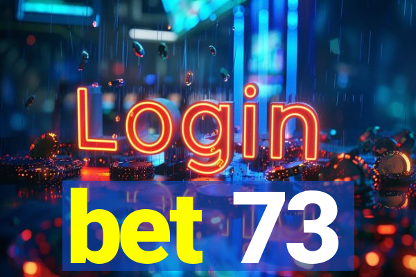 bet 73