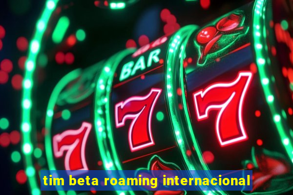 tim beta roaming internacional