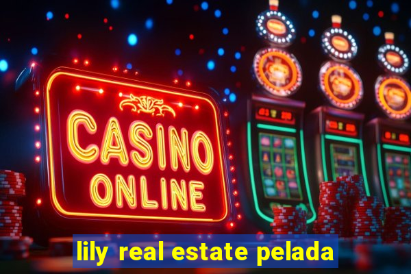 lily real estate pelada