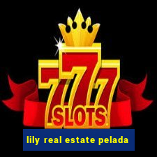 lily real estate pelada