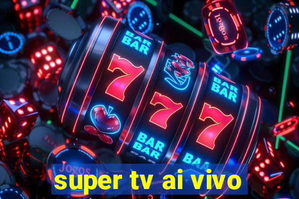 super tv ai vivo