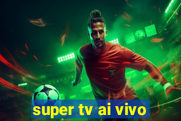 super tv ai vivo