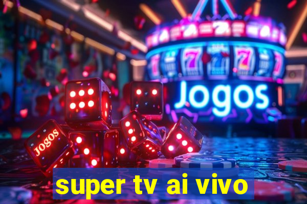 super tv ai vivo