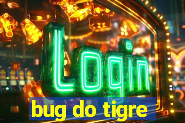 bug do tigre