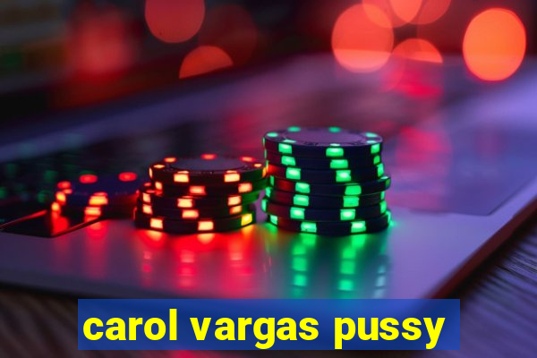 carol vargas pussy