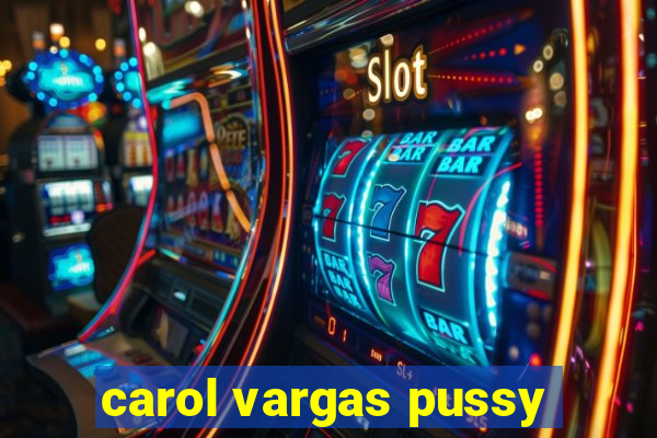 carol vargas pussy