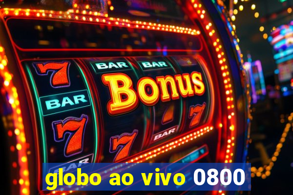 globo ao vivo 0800