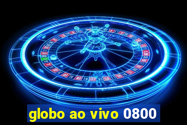 globo ao vivo 0800