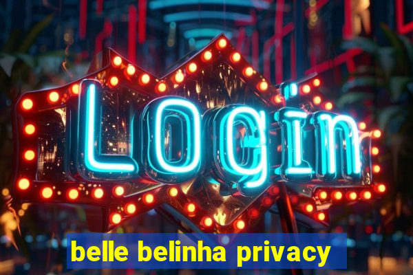 belle belinha privacy