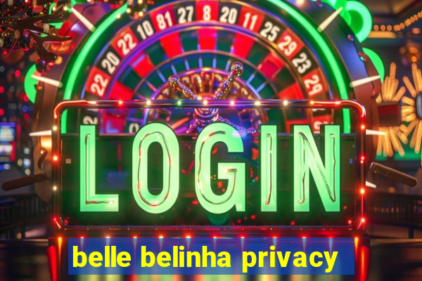 belle belinha privacy