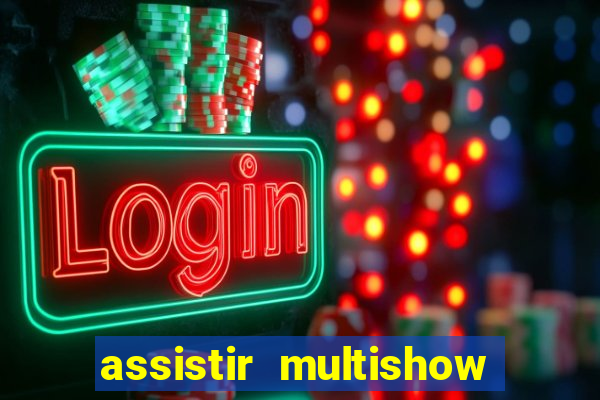 assistir multishow online ao vivo