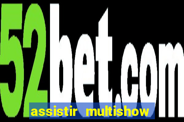 assistir multishow online ao vivo