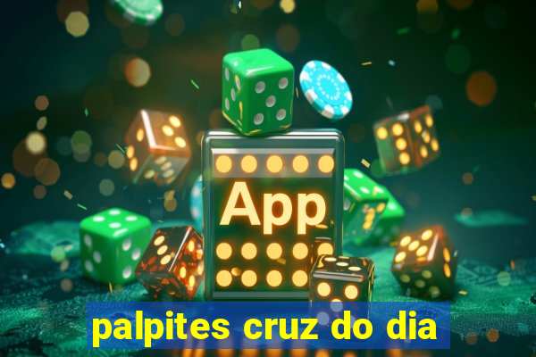 palpites cruz do dia