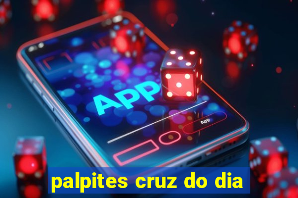 palpites cruz do dia