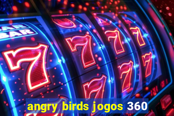 angry birds jogos 360