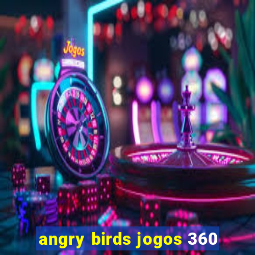 angry birds jogos 360