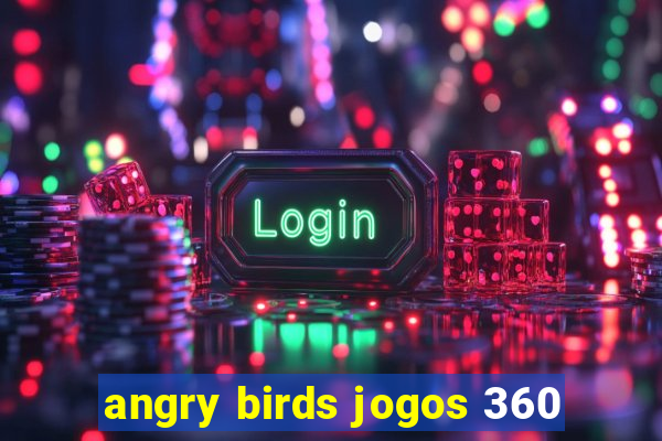 angry birds jogos 360