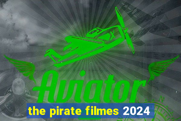 the pirate filmes 2024