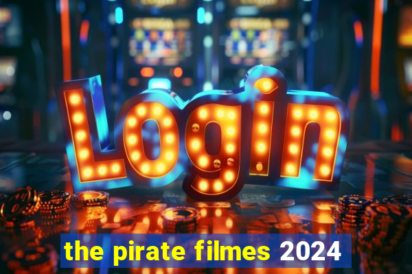 the pirate filmes 2024