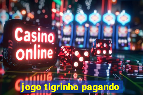 jogo tigrinho pagando