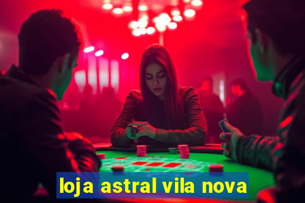 loja astral vila nova