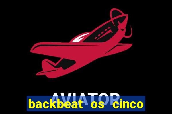 backbeat os cinco rapazes de liverpool download legendado