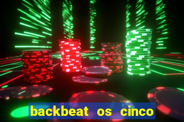 backbeat os cinco rapazes de liverpool download legendado