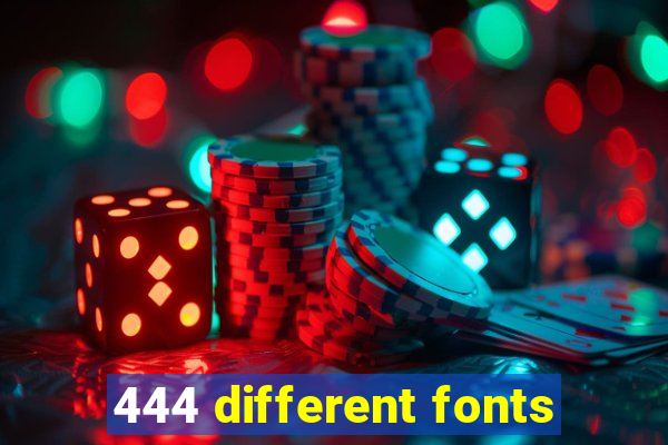 444 different fonts