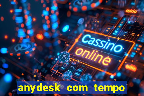 anydesk com tempo de uso