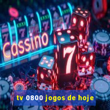 tv 0800 jogos de hoje