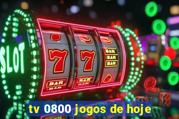 tv 0800 jogos de hoje