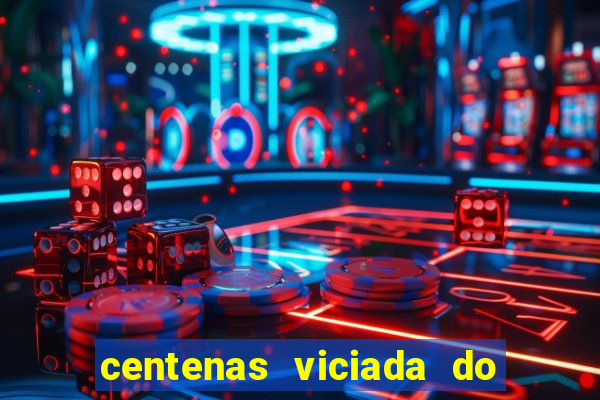 centenas viciada do jogo de bicho 2016