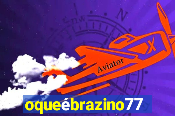 oqueébrazino777