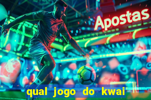 qual jogo do kwai que ganha mais dinheiro