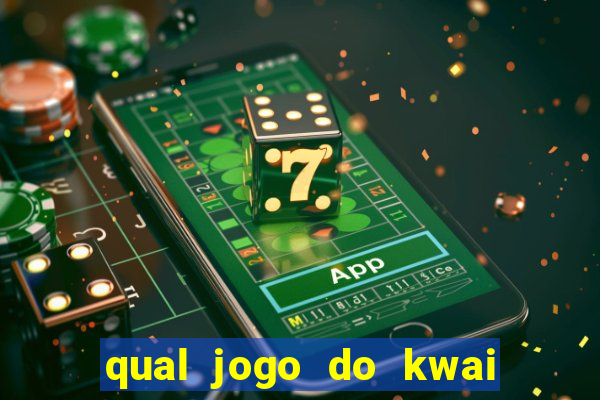 qual jogo do kwai que ganha mais dinheiro