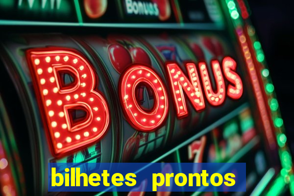 bilhetes prontos para hoje