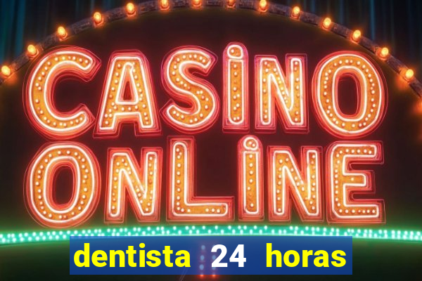 dentista 24 horas em betim