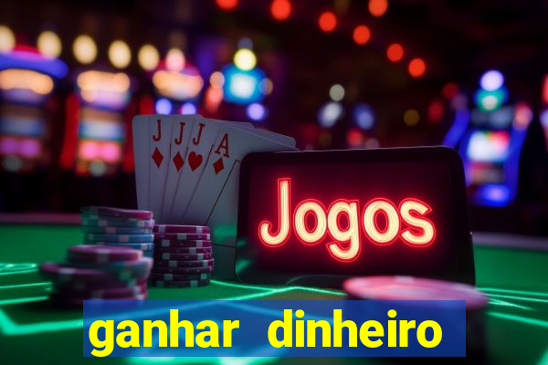 ganhar dinheiro online jogando