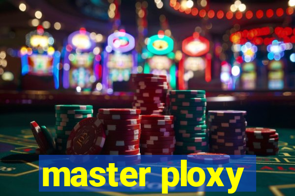 master ploxy