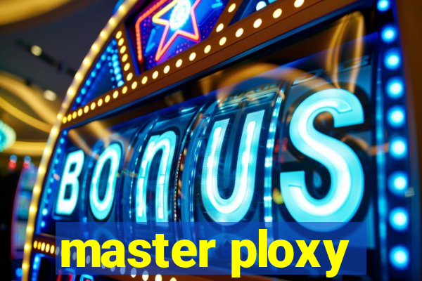 master ploxy