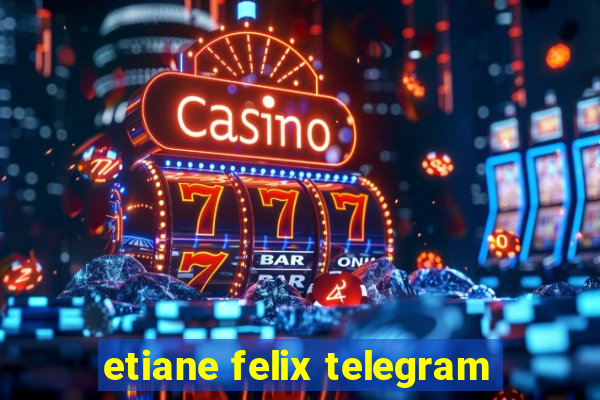 etiane felix telegram