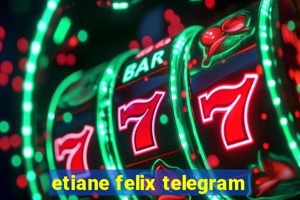 etiane felix telegram