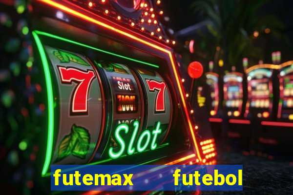 futemax   futebol ao vivo