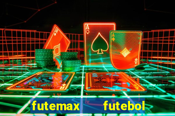 futemax   futebol ao vivo