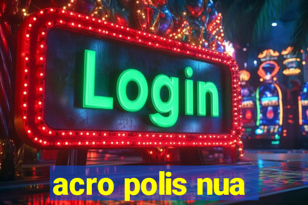 acro polis nua